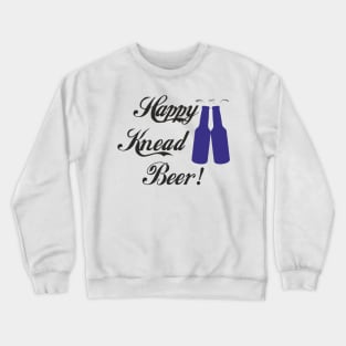 Happy Knead Beer! #6 Crewneck Sweatshirt